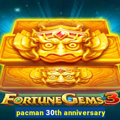 pacman 30th anniversary